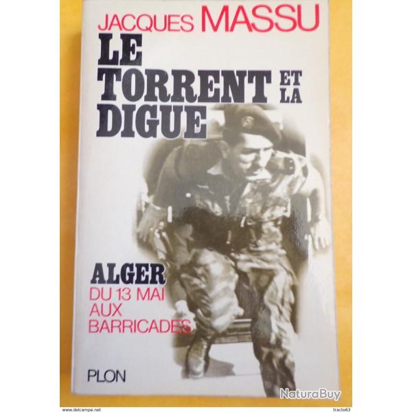LIVRE : LE TORRENT ET LA DIGUE par le G�n�ral Jacques Massu . Description du livre : Plon, Paris, 19