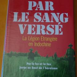 LIVRE :&nbsp;PAR LE SANG VERSE LA LEGION ETRANGERE EN INDOCHINE&nbsp;DE&nbsp;PAUL BONNECARRERE&nbsp;EDITION&nbsp;AUBIN IMPRIM