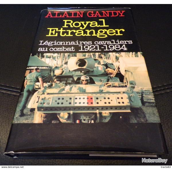 LIVRE : ROYAL ETRANGER , LEGIONNAIRES CAVALIERS AU COMBAT 1921-1984 DE ALAIN GANDY EDITION FRANCE LO