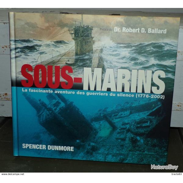 LIVRE : SOUS MARINS , LA FASCINANTE AVENTURE DES GUERRIERS DU SILENCE ( 1776 - 2002 ) DE SPENCER DUN