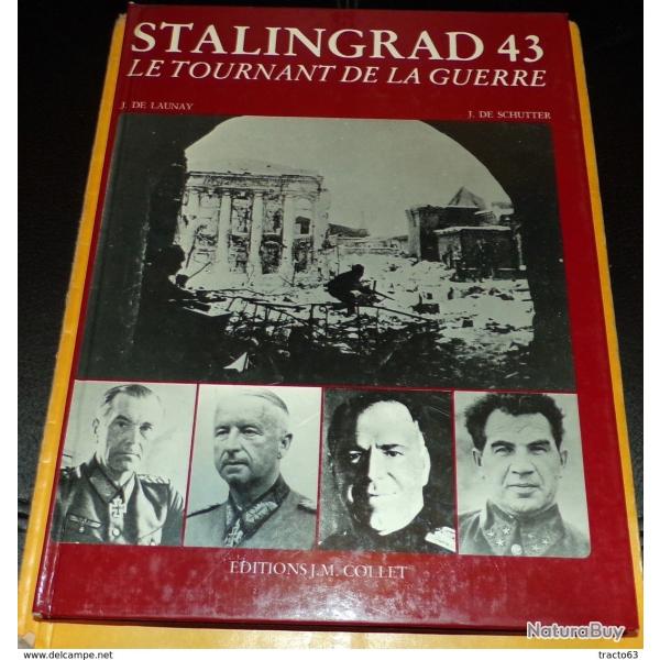 LIVRE : STALINGRAD 43 LE TOURNANT DE LA GUERRE J DE LAUNAY J DE SCHUTTER, EDITION J.M. COLLET DE 198