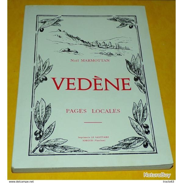 LIVRE : VEDENE (VAUCLUSE) PAGES LOCALES PAR NOEL MARMOTTIAN , REEDITION DU LIVRE DE 1939 , L'HISTOIR