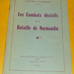 LIVRE :Les combats d&eacute;cisifs de la Bataille de Normandie par Boudet et Cauquelin. Edit&eacute; par Galerie J