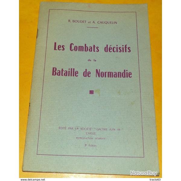 LIVRE :Les combats d�cisifs de la Bataille de Normandie par Boudet et Cauquelin. Edit� par Galerie J