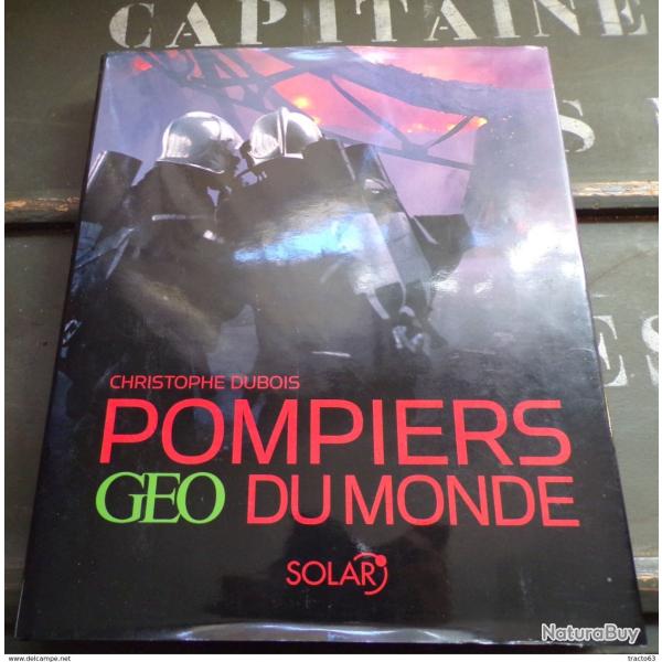 Livre pompiers : pompiers du monde Editeur : SOLAR / GEO Langue : Fran�ais ; Auteur : C. DUBOIS Dime
