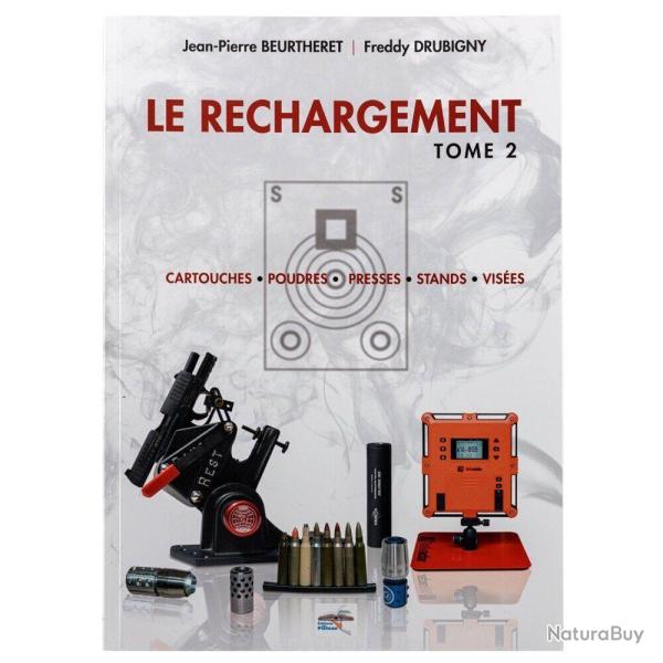 Le rechargement Tome 2: Cartouches, Poudres, Presses, Stands, Vis�es