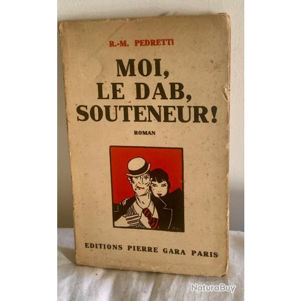 Moi, le Dab, souteneur ! - Pedretti R.-M. - Edition Pierre Gara Paris - 1935