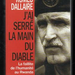 j'ai serr&eacute; la main du diable la faillite de l'humanit&eacute; au rwanda du lieutenant-colon rom&eacute;o dallaire