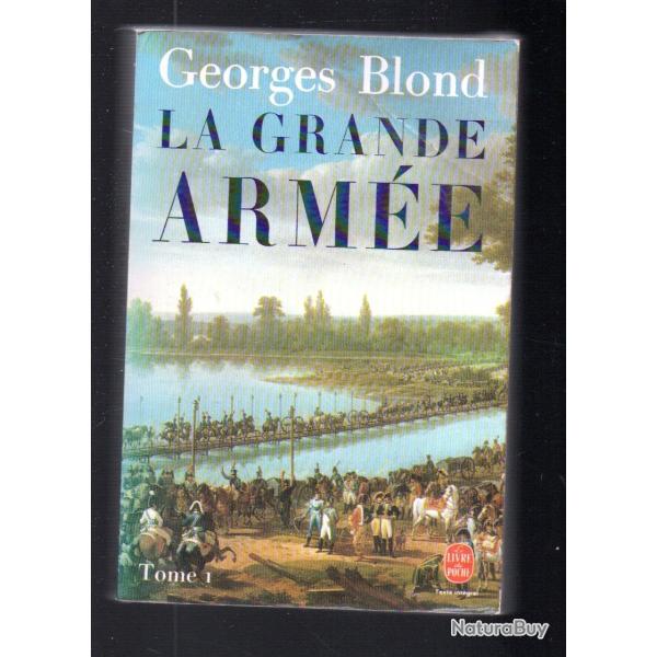 La Grande arm�e 1804-1815 tome 1 . de Georges Blond. premier empire livre de poche