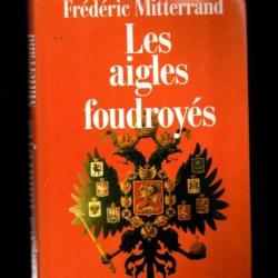 Les aigles foudroy&eacute;s de fr&eacute;d&eacute;ric mitterrand la fin des romanov, des habsbourg , hohenzollern gf