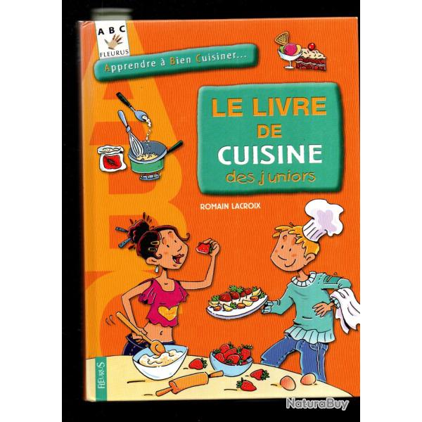 le livre de cuisine des juniors de romain lacroix  abc fleurus � partir de 8 ans
