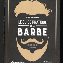 Le guide pratique de la barbe: Choisir, tailler, entretenir. de Jean Artignan