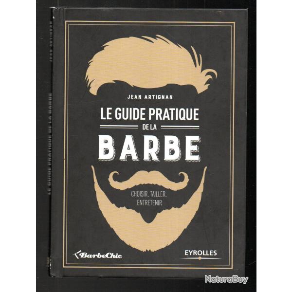 Le guide pratique de la barbe: Choisir, tailler, entretenir. de Jean Artignan