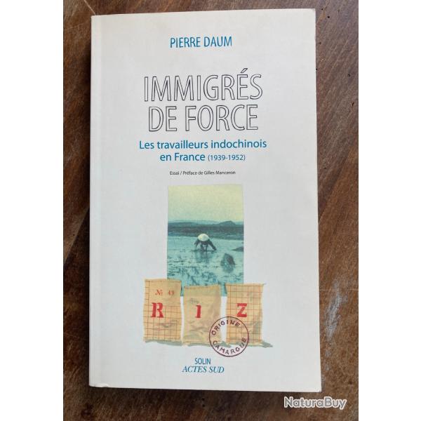 Immigr�s de force, les travailleurs Indochinois en France (1939 - 1952) Daum