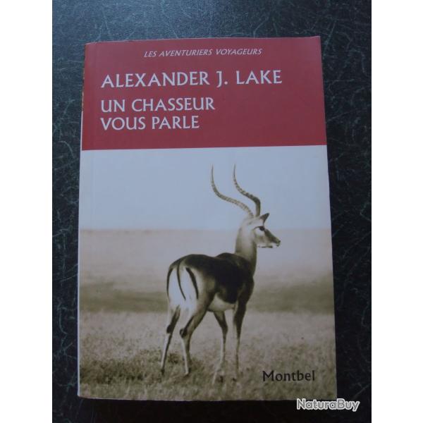 Un chasseur vous parle de Alexander J. Lake ( les aventuriers voyageurs ) Ed. Montbel