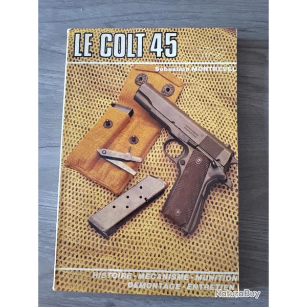 LE COLT 45Histoire - M�canisme - Munition - D�montage - Entretien