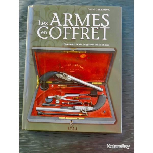 Les armes en coffret - L'honneur, le tir, la guerre ou la chasse  - Daniel Casanova -