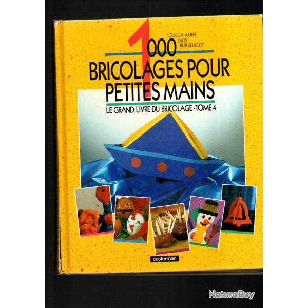 1000 bricolage pour petites mains  tome 4, travaux manuels ursula barff et inge