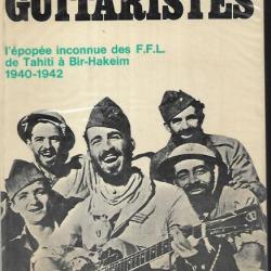 le bataillon des guitaristes. l'&eacute;pop&eacute;e inconnu des ffl de tahiti &agrave; bir-hakeim 1940-1942 fran&ccedil;ois bro