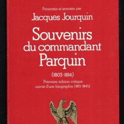 Souvenirs du Commandant Parquin (1803-1814) Pr&eacute;sent&eacute;s et annot&eacute;s par Jacques Jourquin premi&egrave;re &eacute;diti