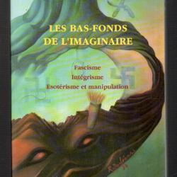 Les Bas-Fonds De L'imaginaire - Fascisme, Int&eacute;grisme, &Eacute;sot&eacute;risme Et Manipulation de B&eacute;resniak Daniel