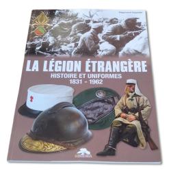 La l&eacute;gion &eacute;trang&egrave;re - histoire et uniformes 1831 - 1962