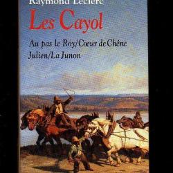 Les cayol. raymond leclerc.roman historique qui se d&eacute;roule &agrave; la fin du XVIIIe dans le p&eacute;rigord.