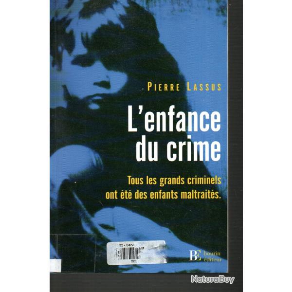 l'enfance du crime tous les grands criminels ont �t� des enfants maltrait�s de pierre lassus