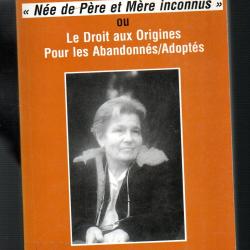 n&eacute;e de p&egrave;re et de m&egrave;re inconnus ou le droit aux origines pour les abandonn&eacute;s adopt&eacute;s annette blain