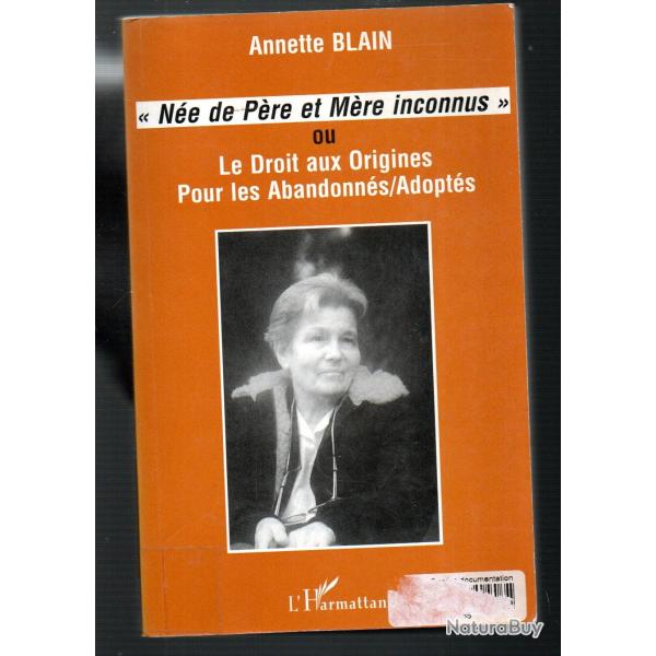 n�e de p�re et de m�re inconnus ou le droit aux origines pour les abandonn�s adopt�s annette blain