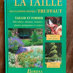 La taille, encyclop&eacute;die pratique Truffaut - tailler et former - Bordas 1999
