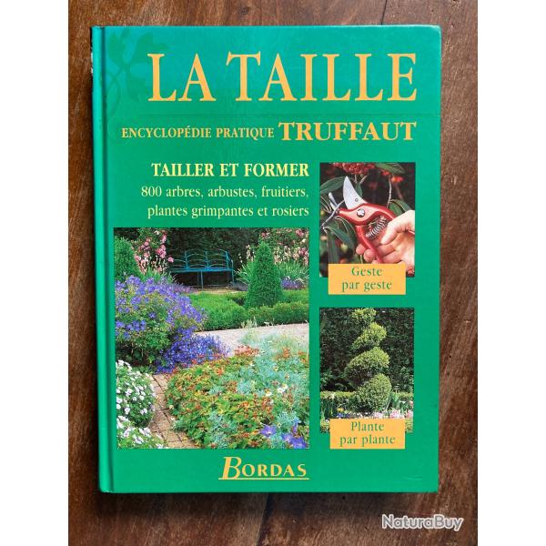 La taille, encyclop�die pratique Truffaut - tailler et former - Bordas 1999