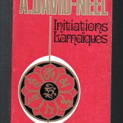 initiations lamaiques des th&eacute;ories,des pratiques,des hommes d'alexandra david neel