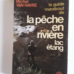 La p&ecirc;che  en rivi&egrave;re  , lac , &eacute;tang / Miche Van Havre/marabout/1983