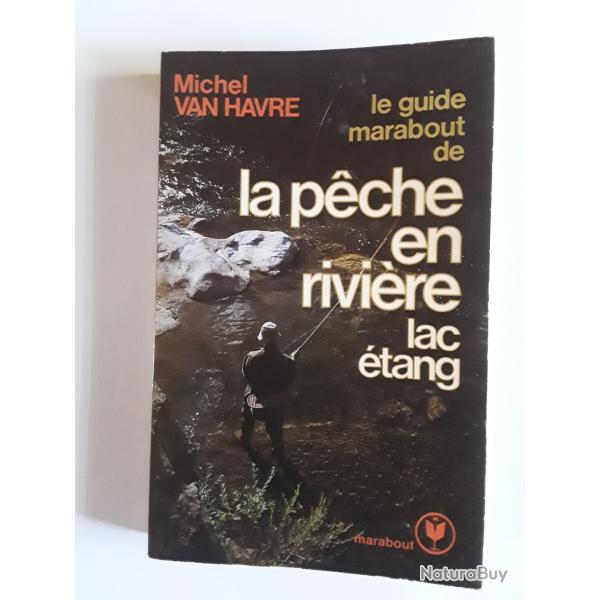 La p�che  en rivi�re  , lac , �tang / Miche Van Havre/marabout/1983