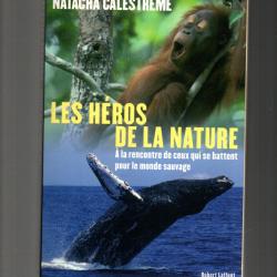 les h&eacute;ros de la nature &agrave; la rencontre de ceux qui se battent pour le monde sauvage natacha calestr&eacute;m