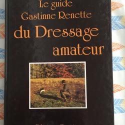 le guide gastinne renette du dressage amateur