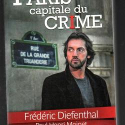 paris capitale du crime par fr&eacute;d&eacute;ric diefenthal et paul-henri moinet