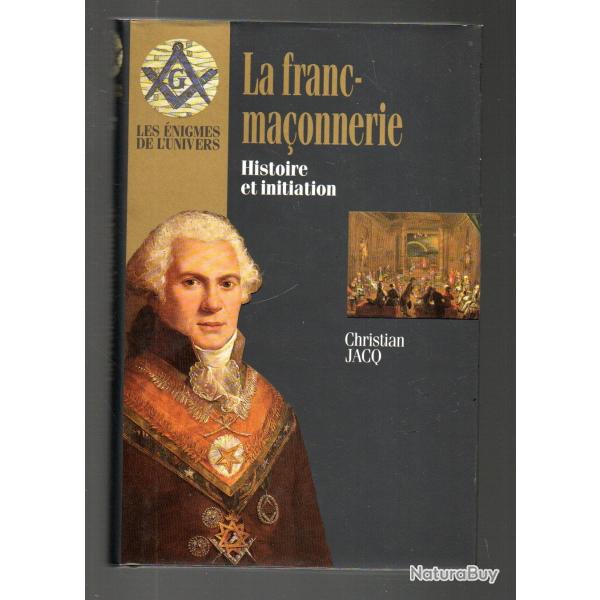la franc-ma�onnerie histoire et initiation de christian jacq les �nigmes de l'univers r��dition