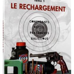 Manuel de rechargement Tome 1: LE RECHARGEMENT, COMPOSANTS, OUTILS, PROC&Eacute;DURES, BALISTIQUE