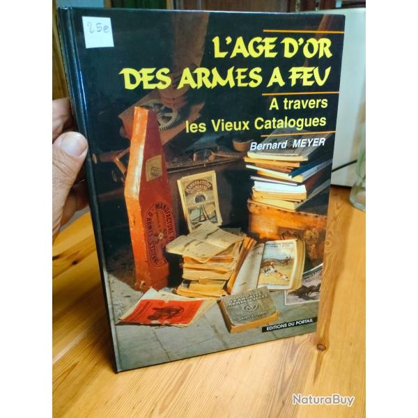 L'AGE D'OR DES ARMES � FEU � TRAVERS LES VIEUX CATALOGUES, BERNARD MEYER