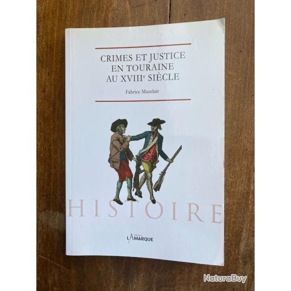 Crimes et justice en Touraine au XVIIIe si�cle, Fabrice Mauclair - Lamarque 2020