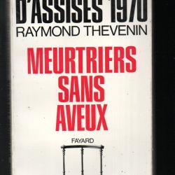 meurtriers sans aveux les grands proc&egrave;s d'assises  1969-1970, raymond th&eacute;venin  d&eacute;dicac&eacute;