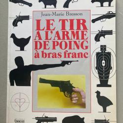 Le tir &agrave; l'arme de poing &agrave; bras franc, de Jean-Marie Bresson