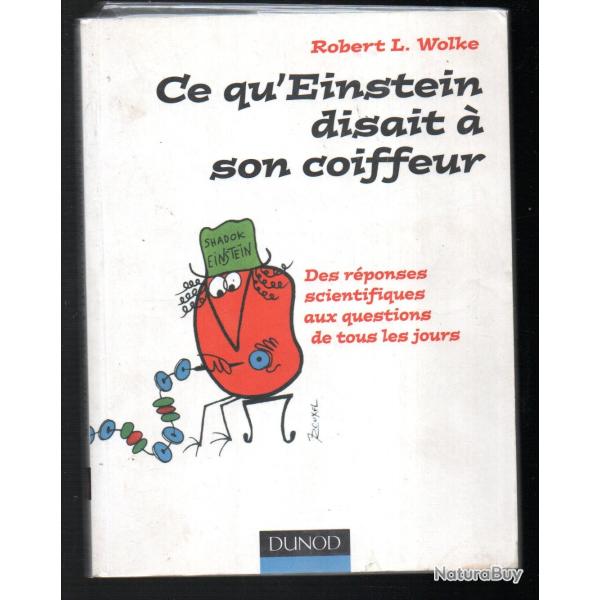 ce qu'einstein disait � son coiffeur de robert l.wolke des r�ponses scientifiques aux questions de