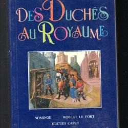 des duch&eacute;s au royaume de michel dumontier et fr&eacute;d&eacute;rick gersal , robert le fort, guillaume le conqu&eacute;r