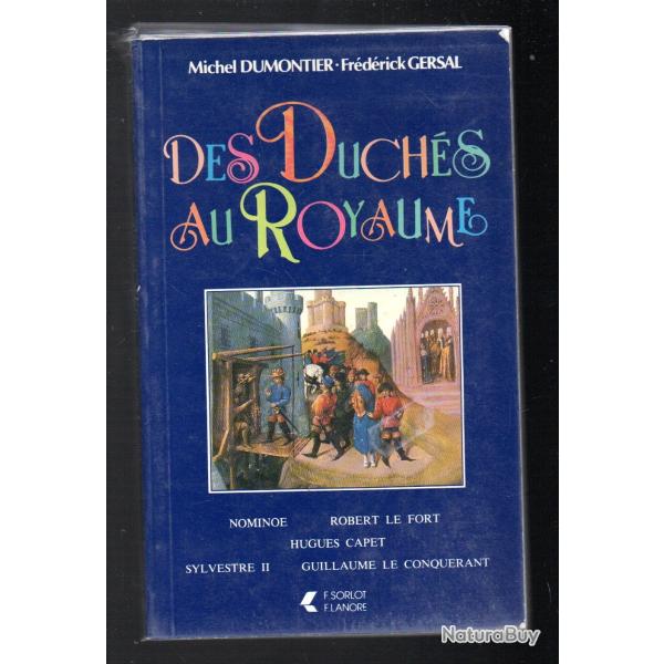 des duch�s au royaume de michel dumontier et fr�d�rick gersal , robert le fort, guillaume le conqu�r
