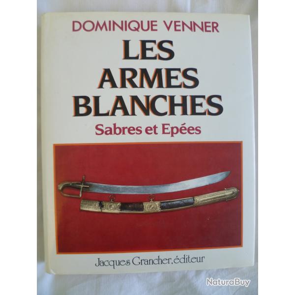 Les armes blanches. Sabres et Ep�es par Dominique Venner - Jacques Grancher �diteur 1986