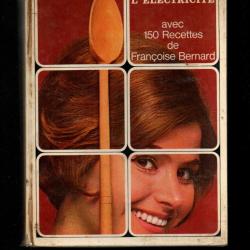 la cuisine &agrave; l'&eacute;lectricit&eacute; avec 150 recettes de fran&ccedil;oise bernard