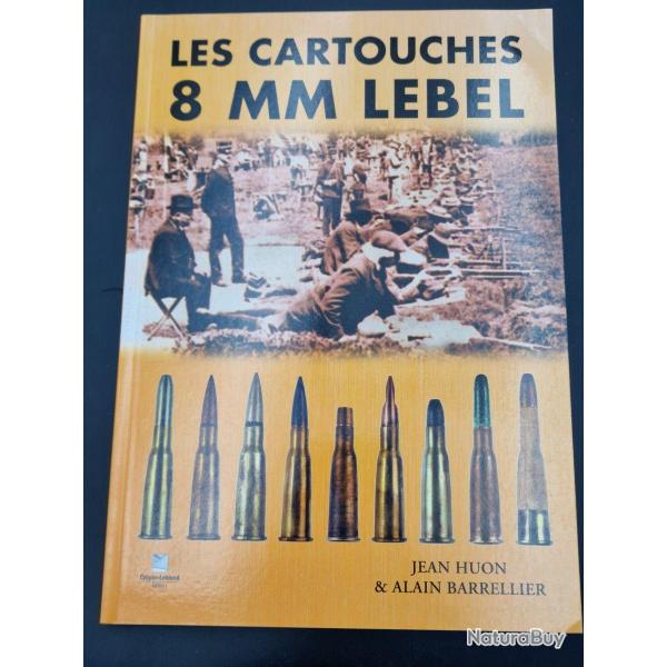 Les Cartouches 8MM LEBEL par Jean HUON et Alain BARRELLIER - �ditions limit�es Munitions 8 mm Lebel 